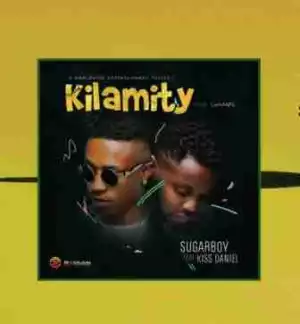 SugarBoy - Kilamity (ft. Kiss Daniel)